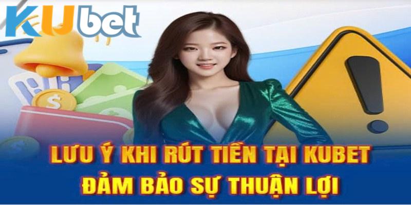 Tài khoản rút vốn phải đúng tại Kubet